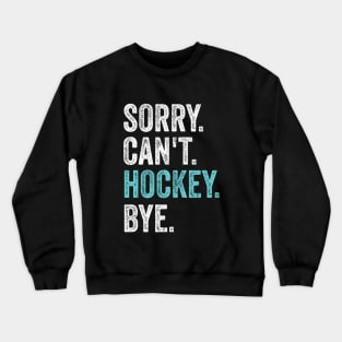 Sorry can't hockey bye Crewneck Sweatshirt